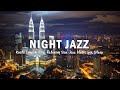 Night Jazz Kuala Lumpur Slow Saxophone Jazz Instrumental Music Soothing Jazz Music For Sleep 