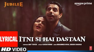 Itni Si Hai Dastaan (Lyrical) Jubilee|Prime Video| Aditi RH, Aparshakti| Amit,M Irfan,Sunidhi,Kausar