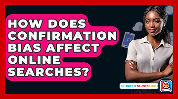 How Does Confirmation Bias Affect Online Searches? - SearchEnginesHub.com