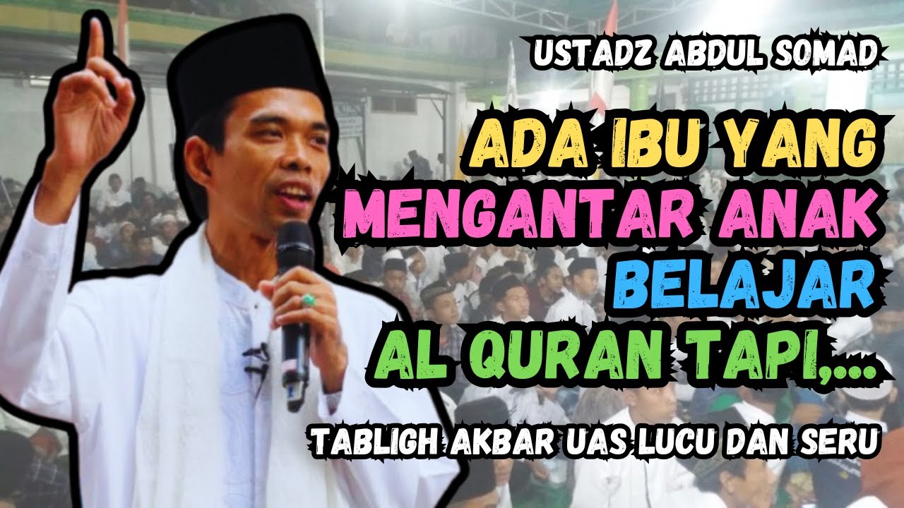 Tabligh Akbar Ustadz Abdul Somad Lucu !!! Singgung Ibu Yang Mengantar Anak Belajar Al Quran Tapi,...