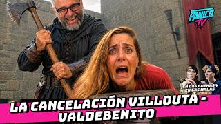 LA CANCELACIÓN VILLOUTA - VALDEBENITO #247 | EN LAS BUENAS Y EN LAS MALAS