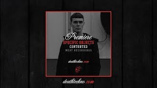 DT:Premiere | Specific Objects - Contorted [MEAT Recordings]