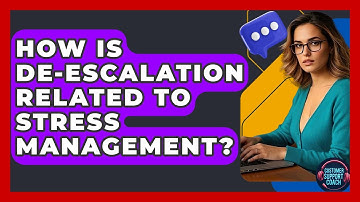 How Is De-escalation Related To Stress Management? - Customer Support Coach