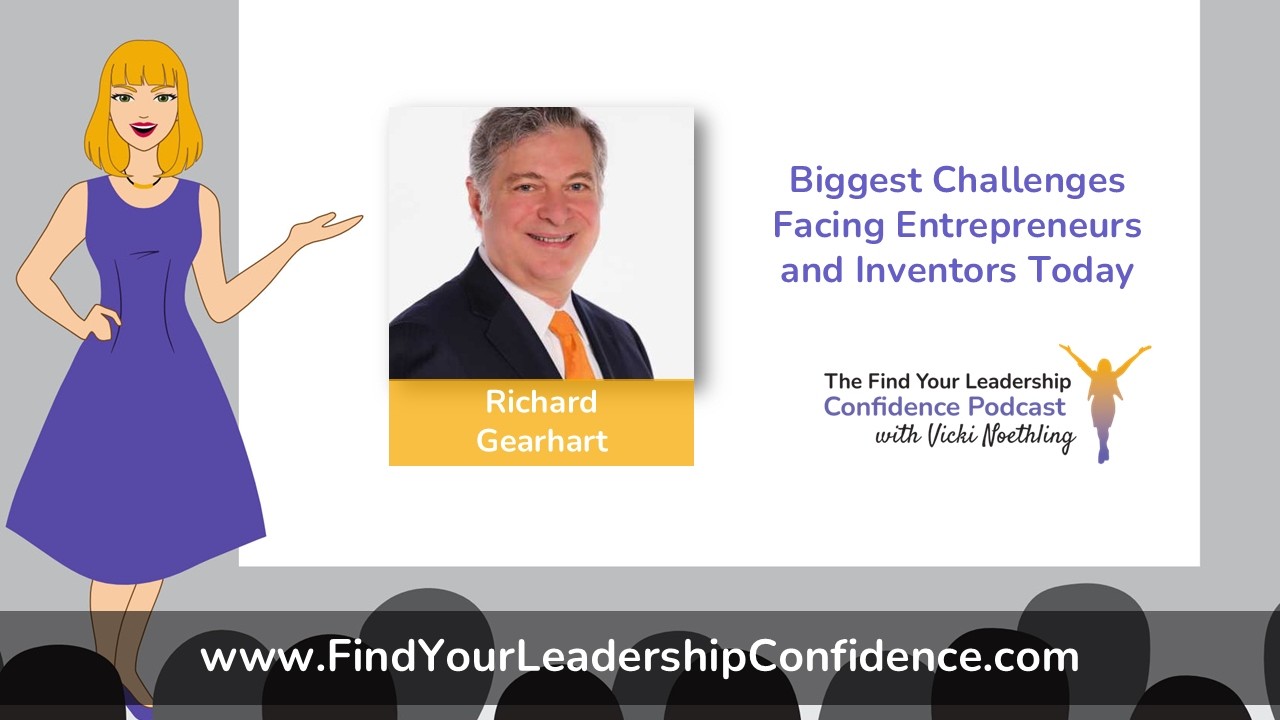 Richard Gearhart on Biggest Challenges Facing Entrepreneurs and Inventors Today EP 696