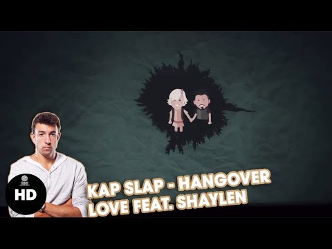 Kap Slap - Hangover Love feat. Shaylen ( Video )