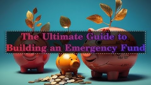 The Ultimate Guide to Building an Emergency Fund
