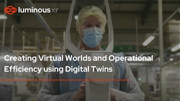 Improve Operational Efficiency through Digital Twins, 3D Scanning and VR Training - Luminous XR
