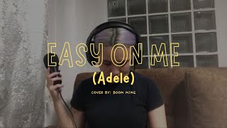 Easy on me - Adele (Cover by Boom Ming)