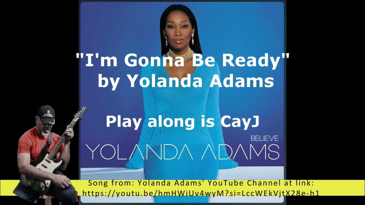 Yolanda Adams I Am Gonna Be Ready Lyrics "I'm Gonna Be Ready" by Yolanda Adams - Guitar Play along by CayJ - YouTube
