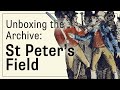 Unboxing the Archive: St Peter&#39;s Field