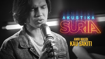 Amir Masdi - Kau Sakiti #AkustikaSuria