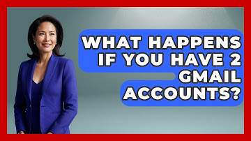 What Happens If You Have 2 Gmail Accounts? - TheEmailToolbox.com