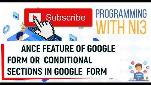 Google Forms Advance Settings - Conditional Questions Based On Answer, If Yes Then Go to Section