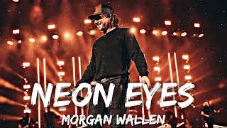 Morgan Wallen - Neon Eyes (Lyrics)