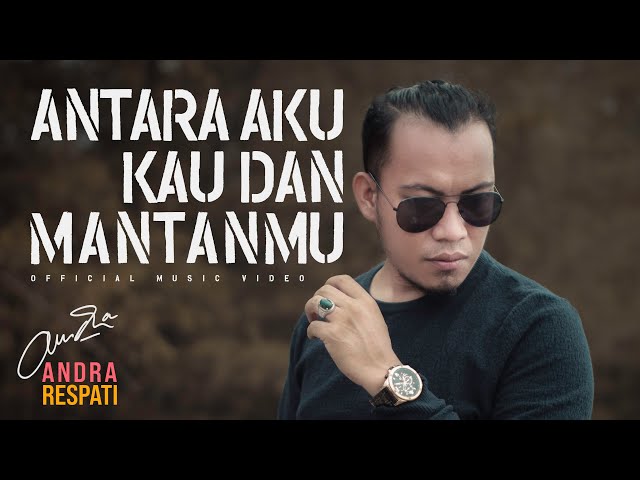 Andra Respati - Antara Aku Kau dan Mantanmu (Official Music Video) class=