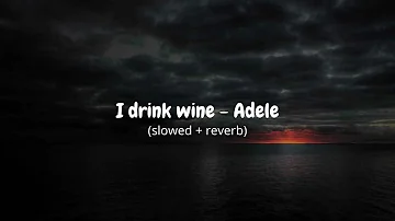 I drink wine - Adele (slowed + reverb)