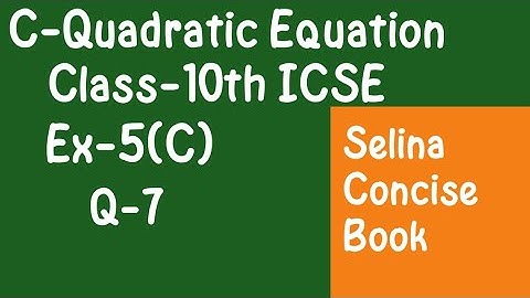 Quadratic Equations- Class 10 ICSE Ex-5(C)  Q-7| Selina Concise