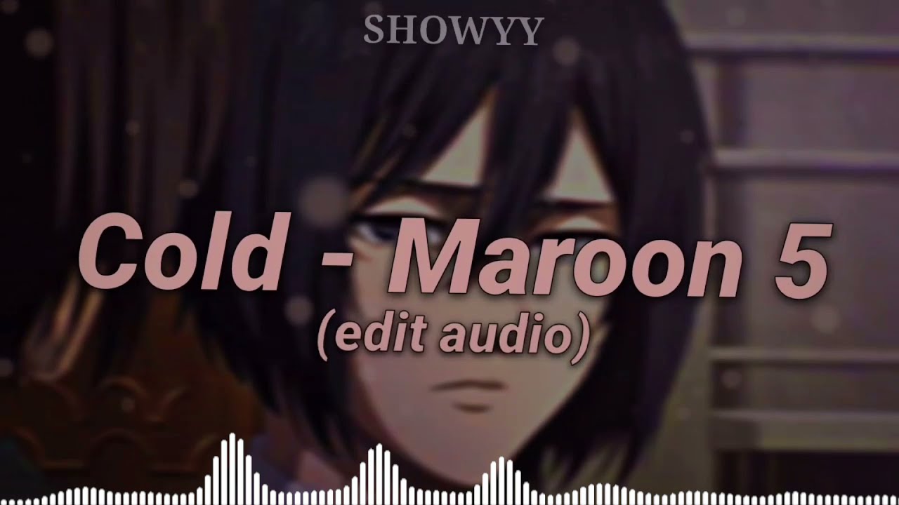 Cold Maroon 5 Edit Audio - YouTube