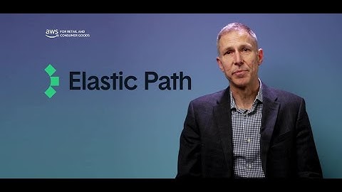 Elastic Path on AWS: Composable Commerce for Manufacturers, Retailers, and Distributors