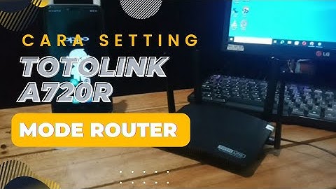 Cara setting TOTOLINK A720R mode ROUTER