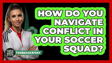 How Do You Navigate Conflict In Your Soccer Squad? - The Soccer Xpert