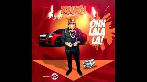 Squash (6ix Boss) - Ohh Lala La (Clean) July 2018