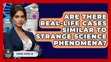 Are There Real-Life Cases Similar to Strange Science Phenomena? | Strange Science HQ