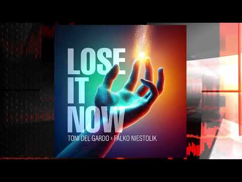 Toni Del Gardo \u0026 Falko Niestolik - Lose It Now