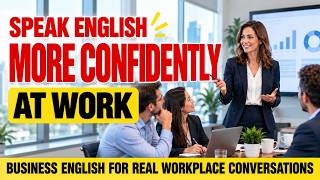 Speak English More Confidently at Work | Business English for Real Workplace Conversations