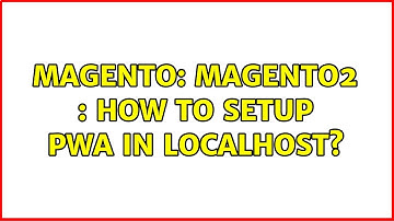 Magento: Magento2 : How to setup PWA in Localhost? (3 Solutions!!)