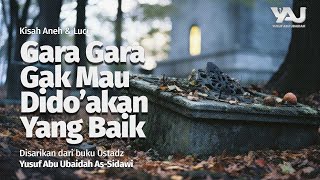 [Kisah Aneh & Lucu] Gara Gara Gak Mau Dido’akan Yang Baik