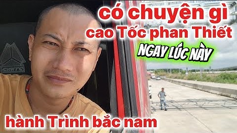 Hành Trình bắc nam có chuyện gì cao Tốc phan thiết chặn xe đi hướng khác