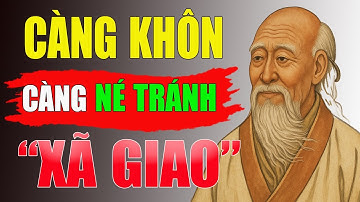 CỔ NHÂN DẠY - Tại sao CÀNG KHÔN Càng Phải Né Tránh “XÃ GIAO” Giả Tạo | Triết Lý Sống