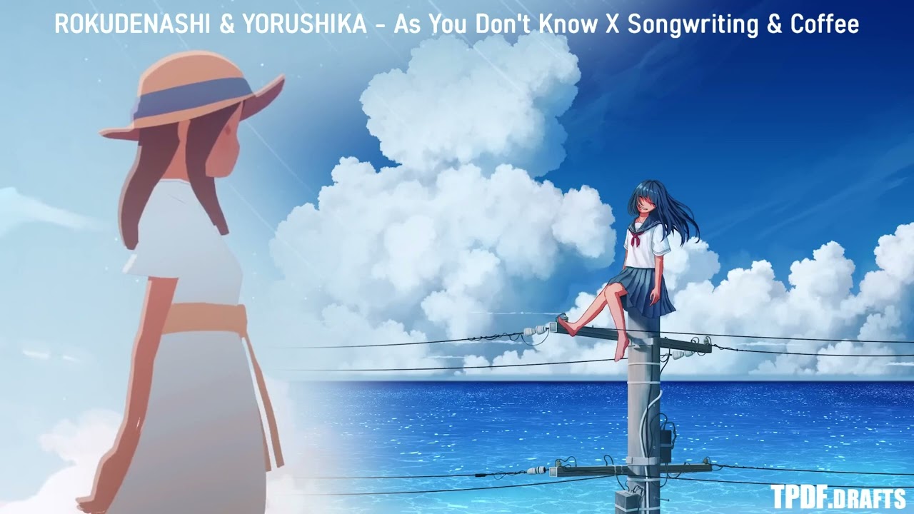 MASHUP] Rokudenashi & Yorushika - As You Don't Know (知らないまま