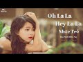 Oh La La Hey La La I NiNa Tram I Nhạc Trẻ Hay Nhất Hiện Nay I Thần Ca Official