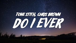 Tone Stith - Do I Ever (Lyrics) ft. Chris Brown