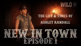 New in Town - The Life &amp; Times of Ashley Randall - Episode 01 - RDR2 Roleplay - WildRP Server