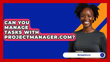 Can You Manage Tasks With ProjectManager.com? - Be App Savvy