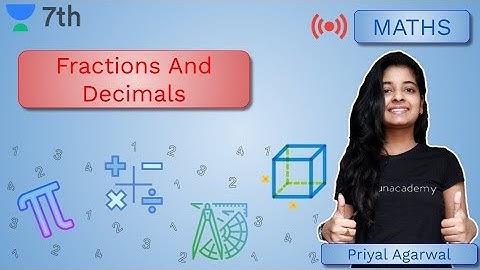 Fractions And Decimals | Mathematics | Unacademy Class 7 | Priyal Agrawal