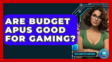 Are Budget APUs Good For Gaming? - Your Computer Companion