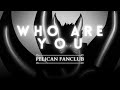 Pelican Fanclub - Who Are You (LYRICS VIDEO) [English Subtitle]