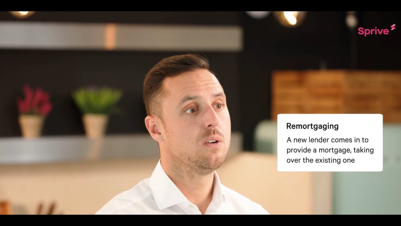 Remortgaging in the UK explained - Sprive Mortgage Academy