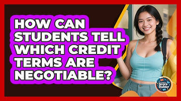 How Can Students Tell Which Credit Terms Are Negotiable? - Student Score Builder