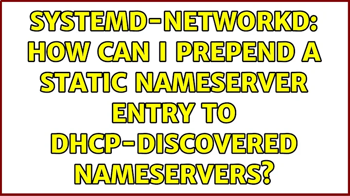 Systemd-networkd: How can I prepend a static nameserver entry to DHCP-discovered nameservers?