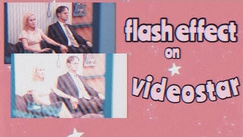 FLASH EFFECT ON VIDEO STAR (super easy)