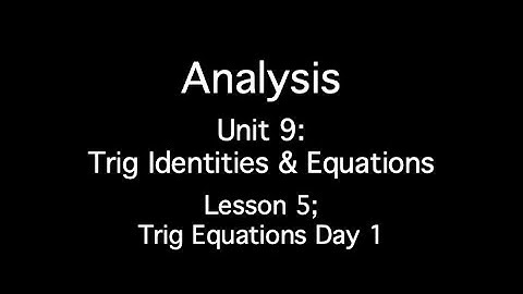 Unit 9: Trig Identities and Equations - Lesson 5; Trig Equations Day 1