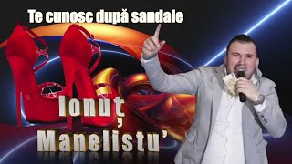 Ionut Manelistu ❌ Te Cunosc Dupa Sandale (varianta live)