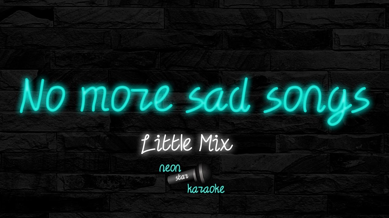 Little Mix No More Sad Songs (Karaoke Version) YouTube