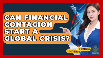 Can Financial Contagion Start A Global Crisis? - International Policy Zone