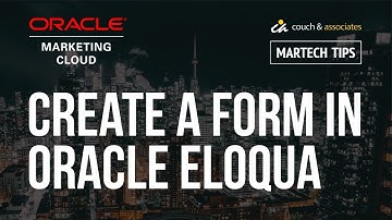 How to Create a Form in Oracle Eloqua: C&A MarTech Tips